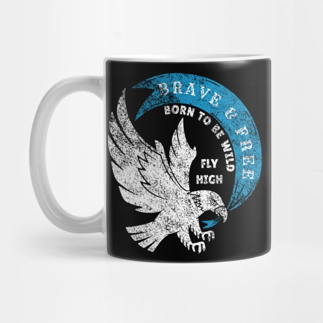 Brave and Free Born to Be Wild Fly High Eagle by Contentarama